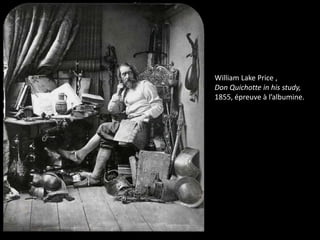 William Lake Price ,
Don Quichotte in his study,
1855, épreuve à l’albumine.

 