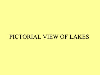 PICTORIAL VIEW OF LAKES
 