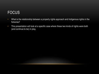 Indigenous Rights and Property Rights in the Fisheries: A Case Study ...