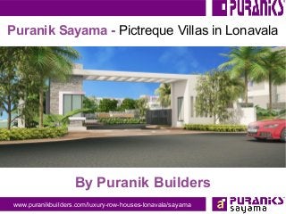 www.puranikbuilders.com/luxury-row-houses-lonavala/sayama
Puranik Sayama - Pictreque Villas in Lonavala
By Puranik Builders
 