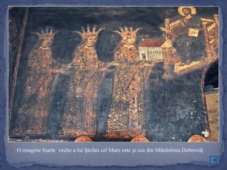  O imagine foarte veche a lui Ştefan cel Mare este şi cea din Mănăstirea Dobrovăţ
 