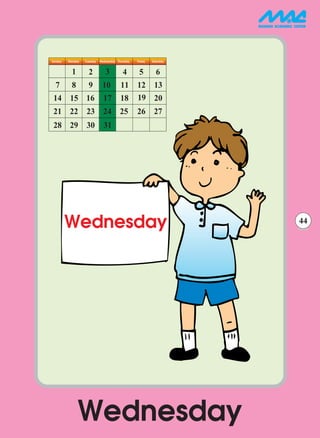 Sunday   Monday   Tuesday Wednesday Thursday   Friday   Saturday

           1        2        3         4        5         6
  7        8        9       10        11       12 13
14 15 16                    17        18       19 20
21 22 23 24 25                                 26 27
28 29 30                    31




         Wednesday                                                 44




               Wednesday
 