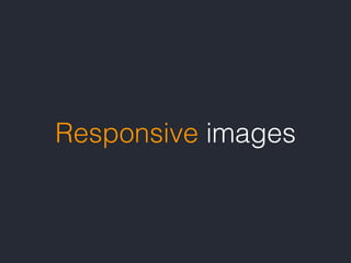 Responsive images
 