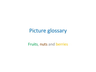 Picture  glossary Fruits ,  nuts  and  berries 