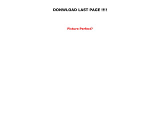 DONWLOAD LAST PAGE !!!!
Picture Perfect?
 