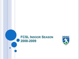FCSL Indoor Season2008-2009 