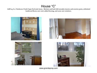 House “C” 1,469 sq. ft., 3 bedroom 1 bath Cape-Cod style home.  Kitchen and bath full remodel, interior and exterior paint, refinished hardwood floors, new roof, added fencing, and some new windows.www.grandeprop.com