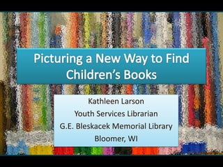 Kathleen Larson
Youth Services Librarian
G.E. Bleskacek Memorial Library
Bloomer, WI

 