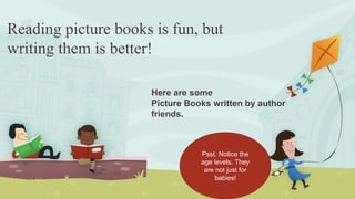 Reading picture books is fun, but
writing them is better!
Here are some
Picture Books written by author
friends.
Psst. Not...