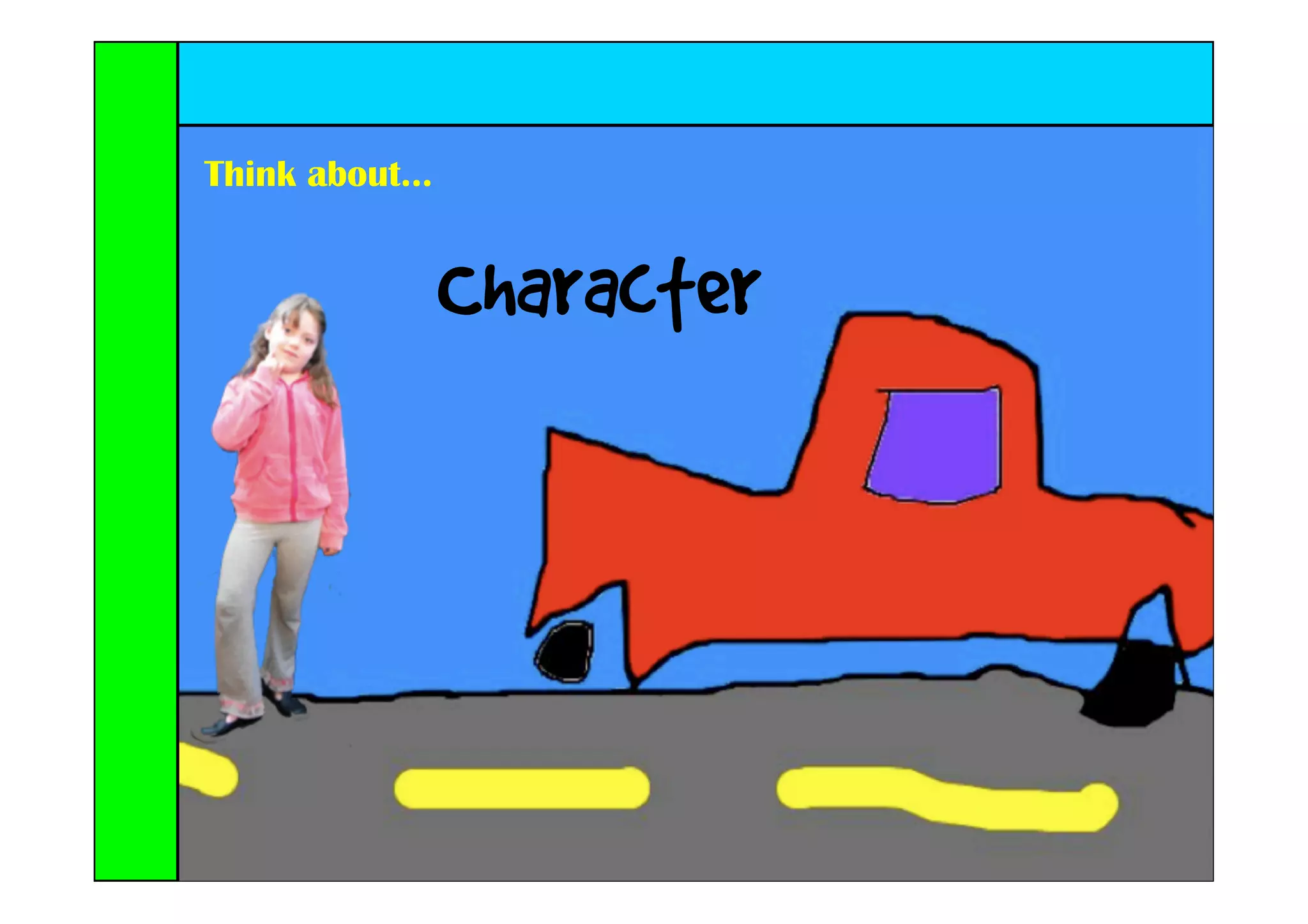 Think about...


                 Character
 