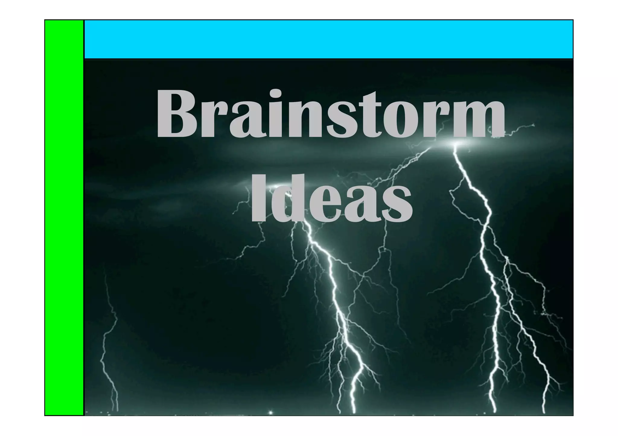 Brainstorm
   Ideas
 