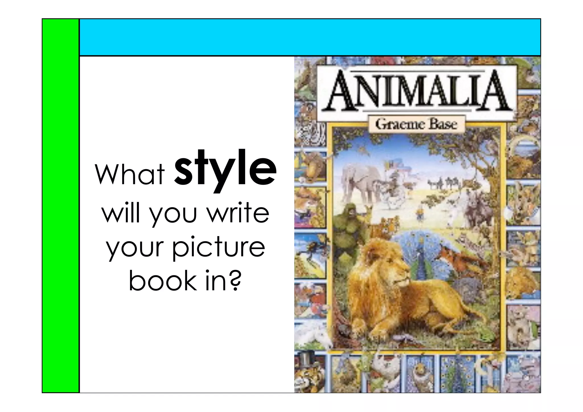 What  style
will you write
your picture
  book in?
 