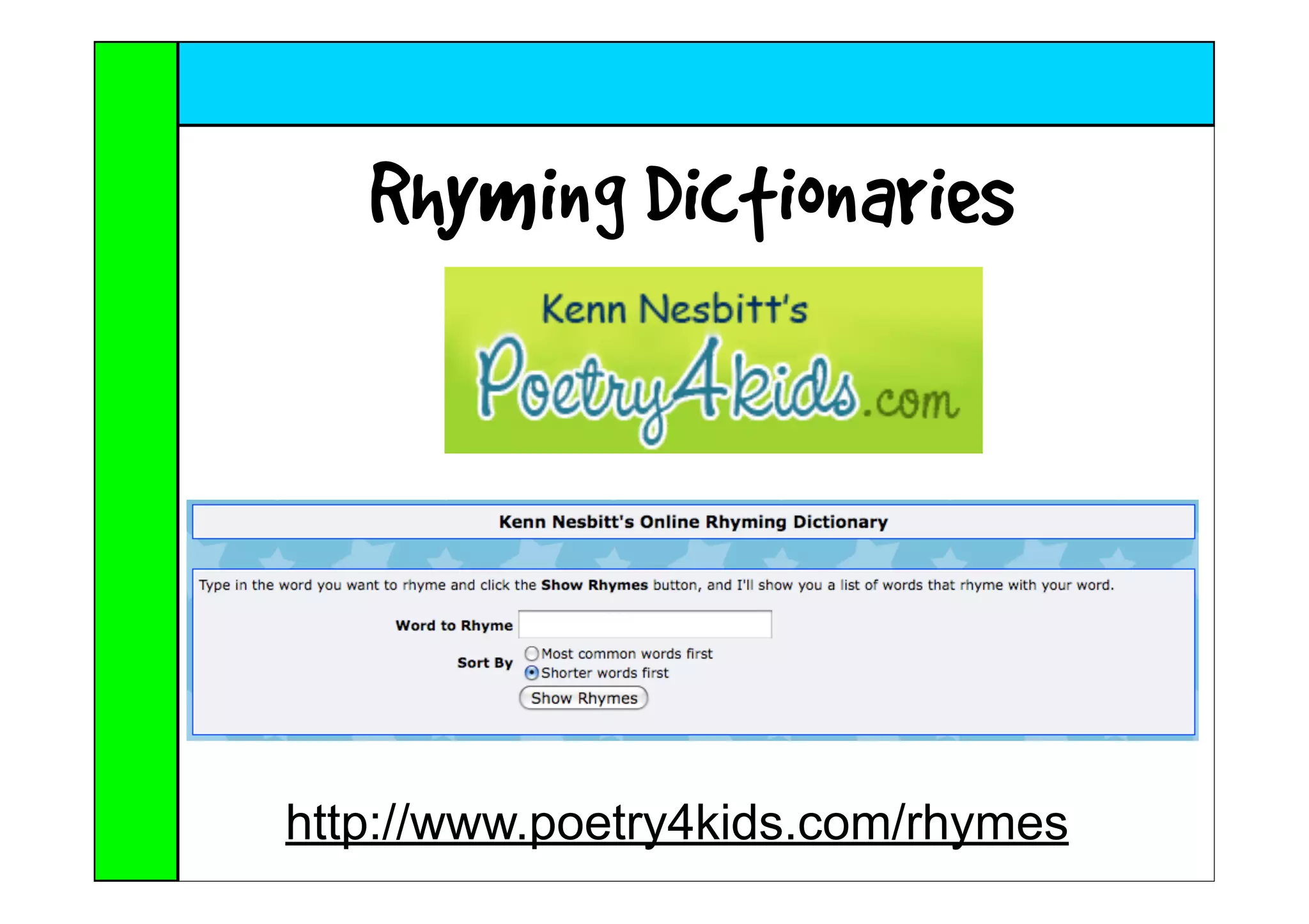 Rhyming Dictionaries




http://www.poetry4kids.com/rhymes
 