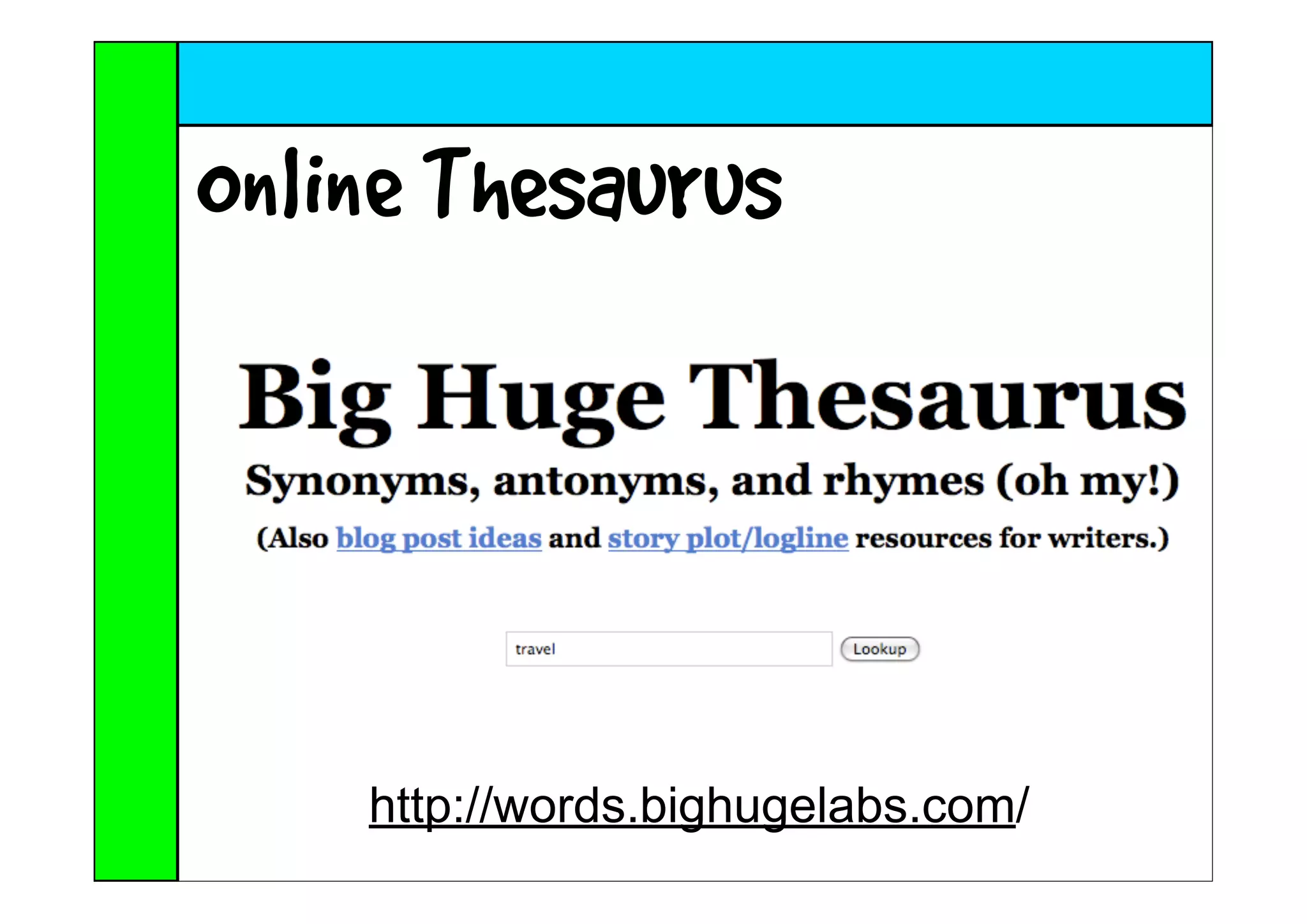 Online Thesaurus




    http://words.bighugelabs.com/
 