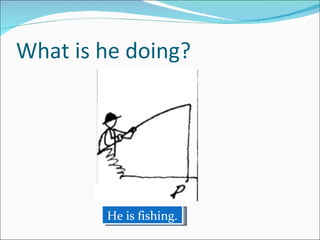 What is he doing? He is fishing. 