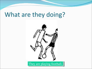 What are they doing? They are playing football. 