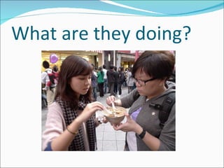 What are they doing? 
