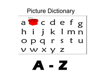 Picture Dictionary




  A - Z
 