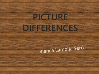 PICTURE
DIFFERENCES
 