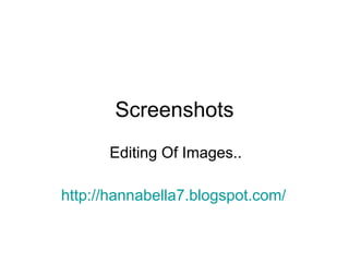Screenshots Editing Of Images.. http://hannabella7.blogspot.com/   