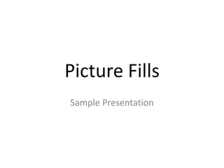 Picture Fills Sample Presentation 