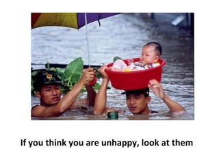 If you think you are unhappy, look at them  