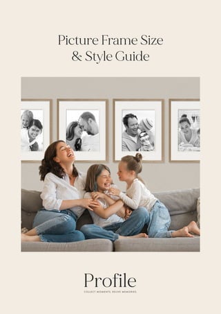 WWW.PROFILEPRODUCTS.COM.AU 1
Picture Frame Size
& Style Guide
 