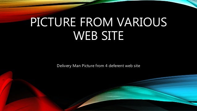 PICTURE FROM VARIOUS
WEB SITE
Delivery Man Picture from 4 deferent web site
 