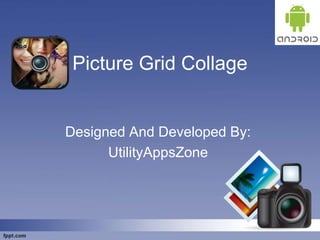 Picture Grid Collage
Designed And Developed By:
UtilityAppsZone
 