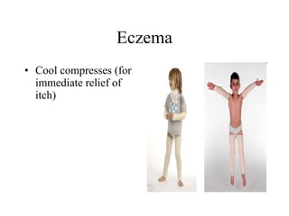 Eczema Cool compresses (for immediate relief of itch)  