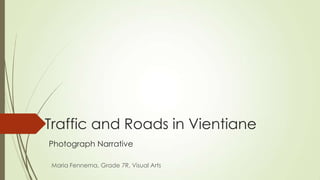 Traffic and Roads in Vientiane
Photograph Narrative
Maria Fennema, Grade 7R, Visual Arts
 