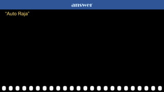 answer
“Auto Raja”
 