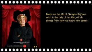 Based on the life of Narayan Rajhans,
what is the title of this film, which
comes from how we know him better?
 