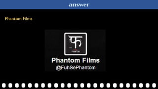 answer
Phantom Films
 