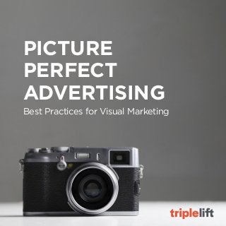 1Picture Perfect Advertising
Best Practices for Visual Marketing
PICTURE
PERFECT
ADVERTISING
 