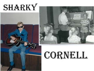 Sharky




         Cornell
 