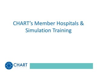 CHART’s Member Hospitals &
    Simulation Training
 