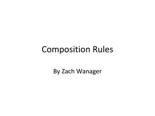 Composition Rules
By Zach Wanager
 