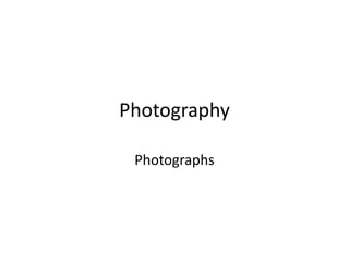 Photography

 Photographs
 