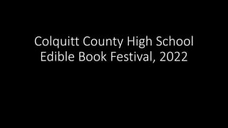 Colquitt County High School
Edible Book Festival, 2022
 