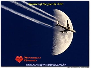 Pictures of the year by NBC www.mensagensvirtuais.com.br 