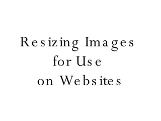 Resizing Images  for Use  on Websites 