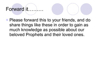 Forward it……… Please forward this to your friends, and do share things like these in order to gain as much knowledge as possible about our beloved Prophets and their loved ones.