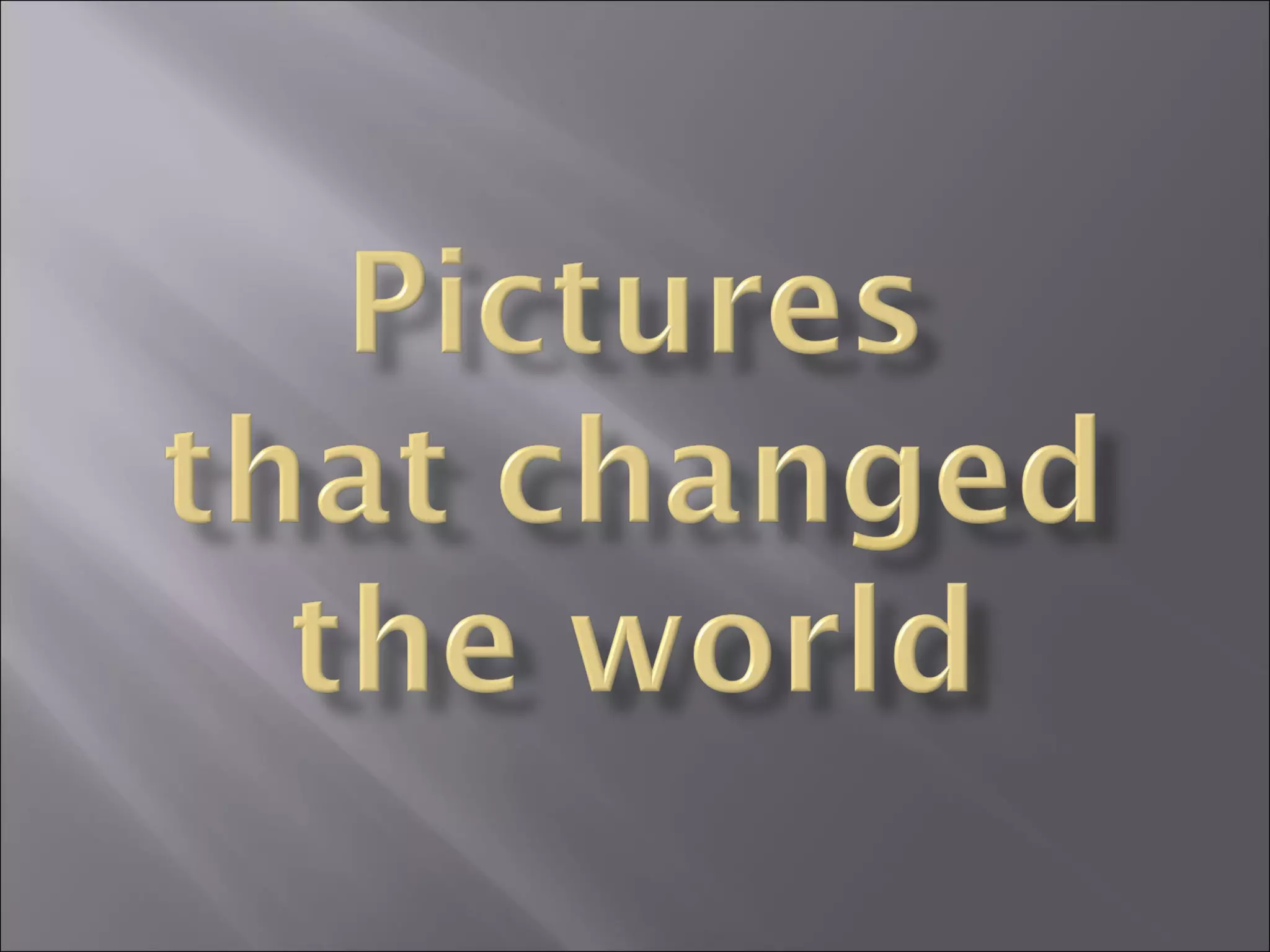 The Photo Changed Pictures that changed the world | PPT