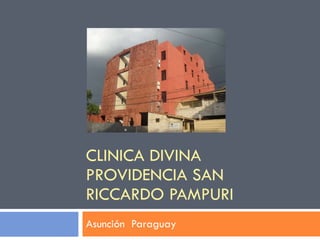 CLINICA DIVINA PROVIDENCIA SAN RICCARDO PAMPURI Asunción  Paraguay 