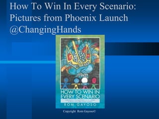 Copyright Rom Gayoso©
How To Win In Every Scenario:
Pictures from Phoenix Launch
@ChangingHands
 