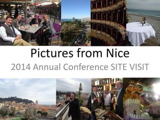Pictures from Nice
2014 Annual Conference SITE VISIT
 