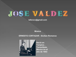 [email_address] Música ERNESTO CORTAZAR - Sicilian Romance Nació en Tampico , Tamaulipas, México en el año de 1953 