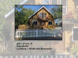 507 – 8 Ave. S.
New Build
1.5 Story + Walk-Out Basement
 