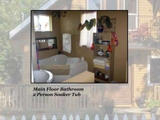Main Floor Bathroom
2 Person Soaker Tub
 